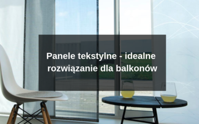 Panele tekstylne – idealne rozwiązanie dla balkonów
