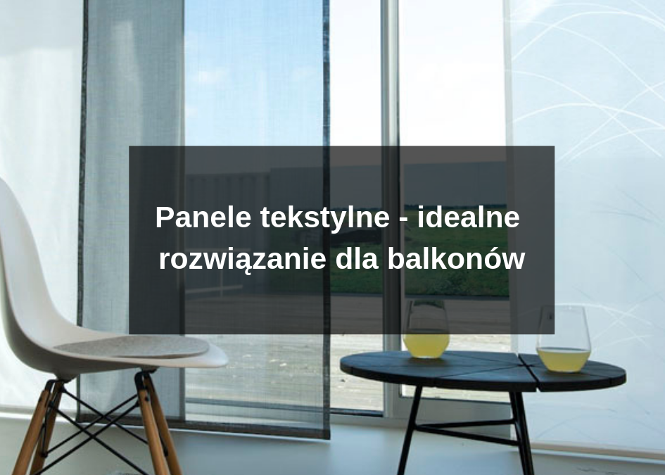 Panele tekstylne – idealne rozwiązanie dla balkonów